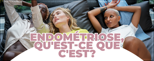 L'endométriose, qu'est-ce que c'est ?