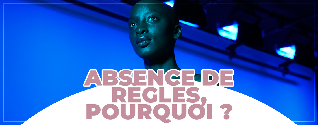 Absence de règles, pourquoi